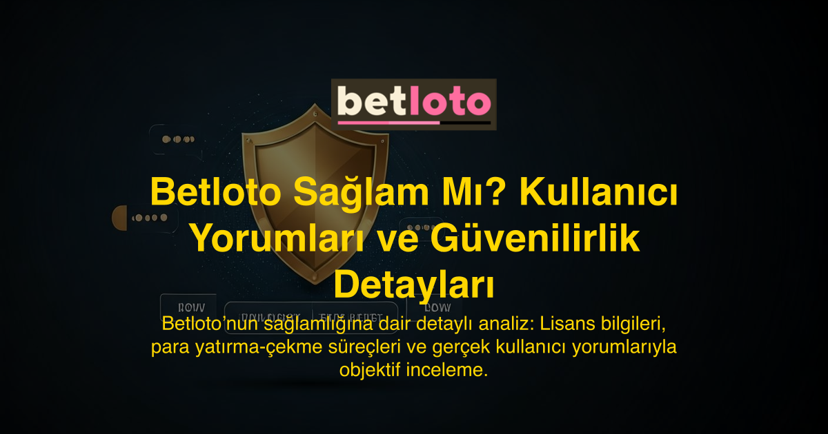 Betloto Sağlam Mı? Kullanıcı Yorumları ve Güvenilirlik Detayları