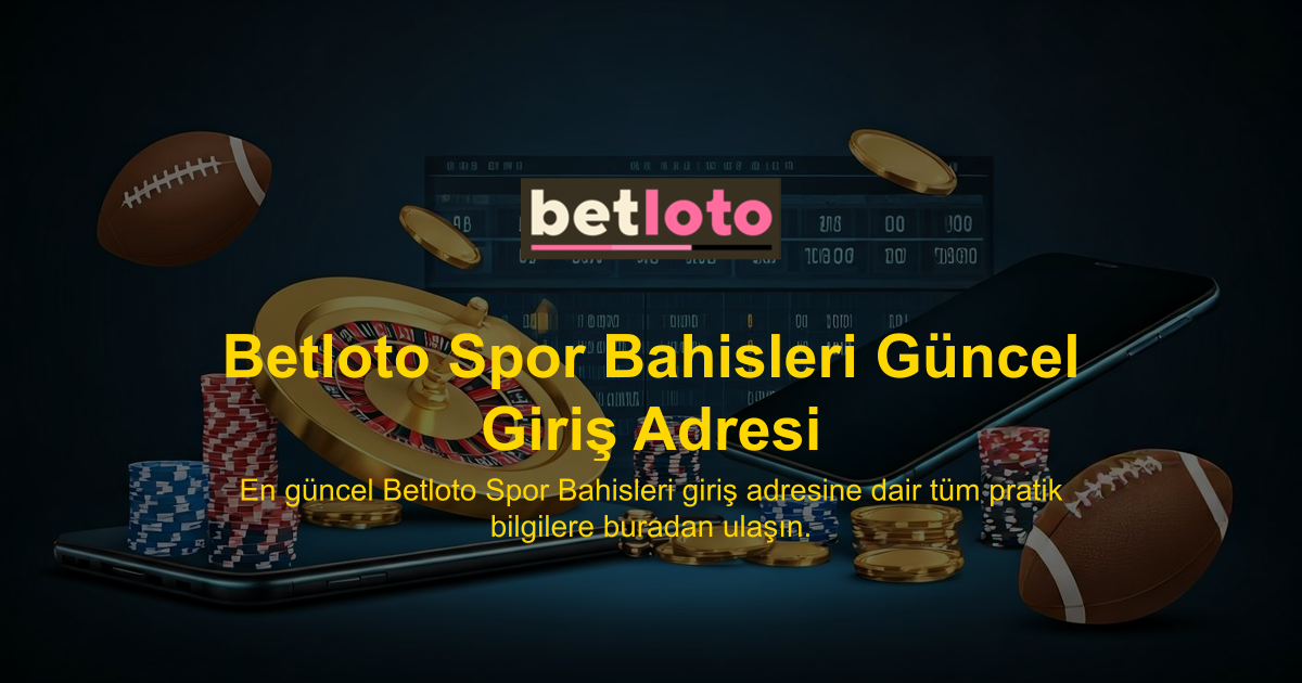 Betloto Spor Bahisleri Güncel Giriş Adresi