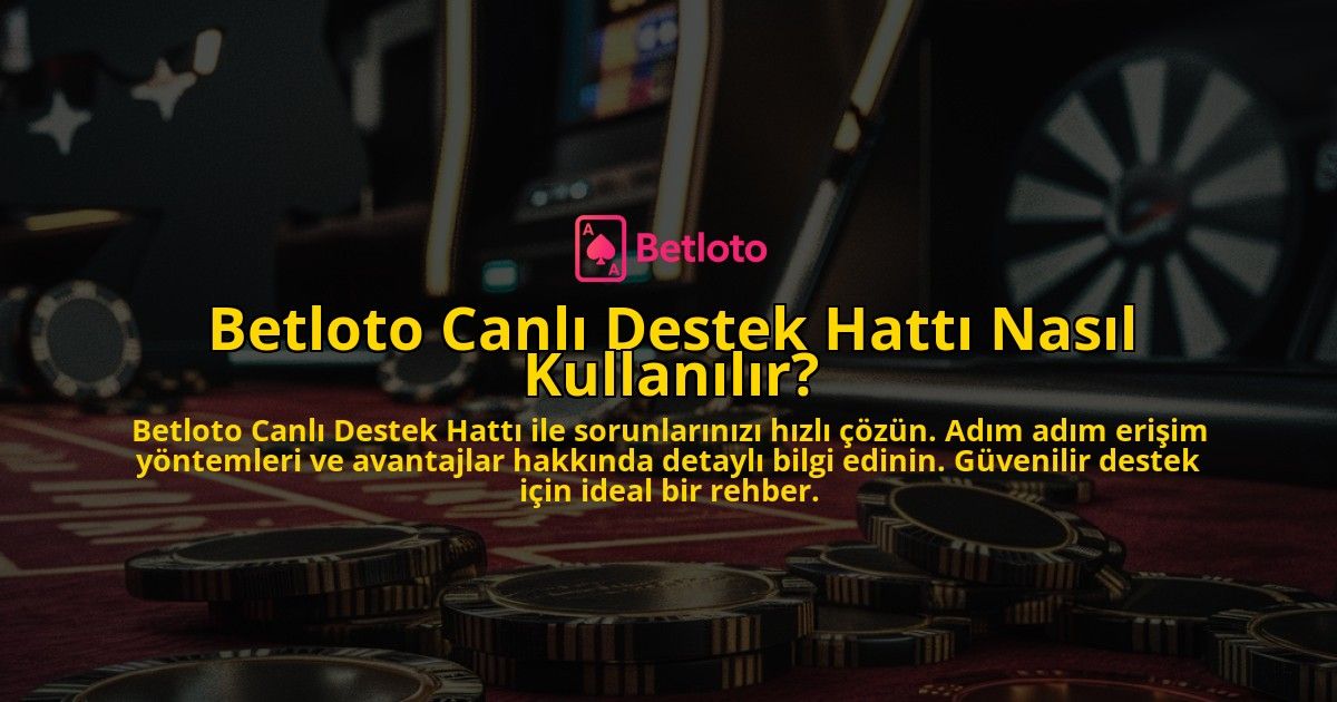 Betloto-Canli-Destek-Hatti-Nasil-Kullanilir-overlay-1769024712.jpg