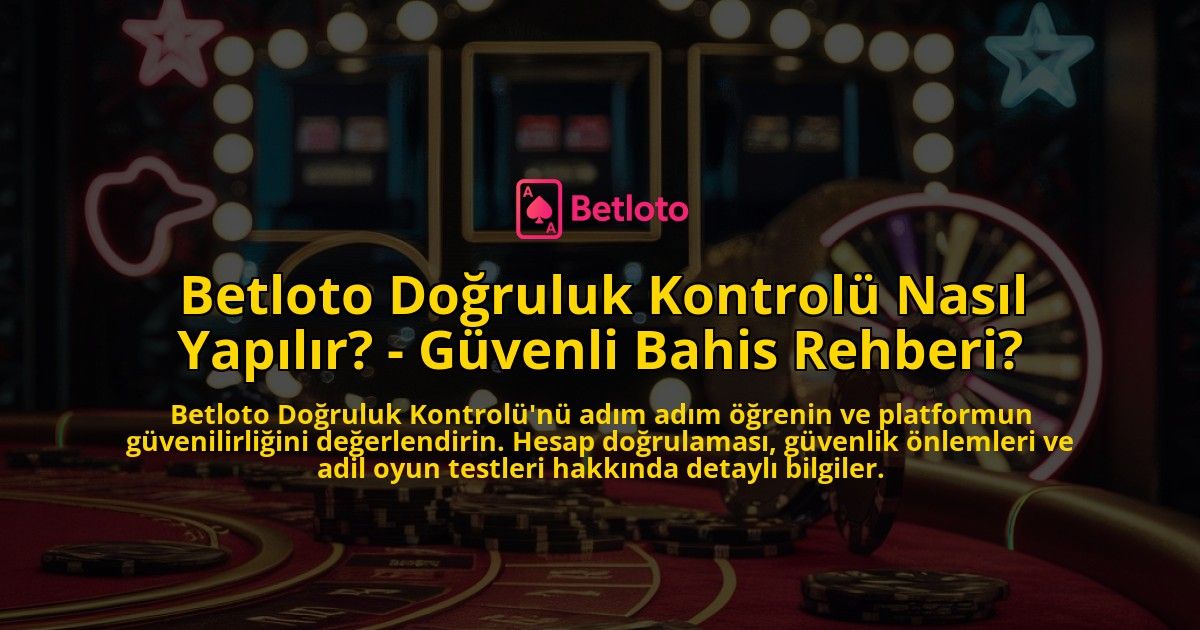 Betloto-Dogruluk-Kontrolu-Nasil-Yapilir---Guvenli-Bahis-Rehberi-overlay-1769251141.jpg