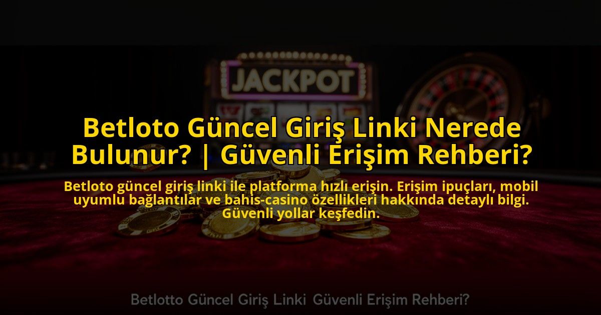 Betloto-Guncel-Giris-Linki-Nerede-Bulunur-Guvenli-Erisim-Rehberi-overlay-1769816306.jpg