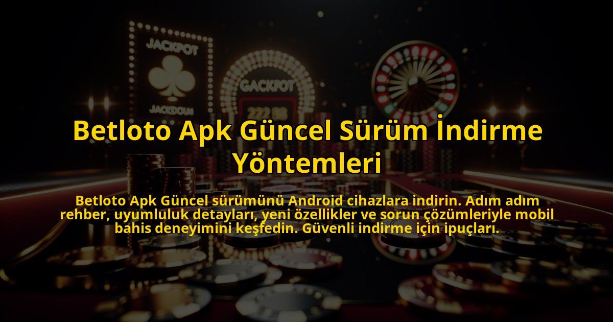 Betloto-Apk-Guncel-Surum-Indirme-Yontemleri-overlay-1773756968.jpg