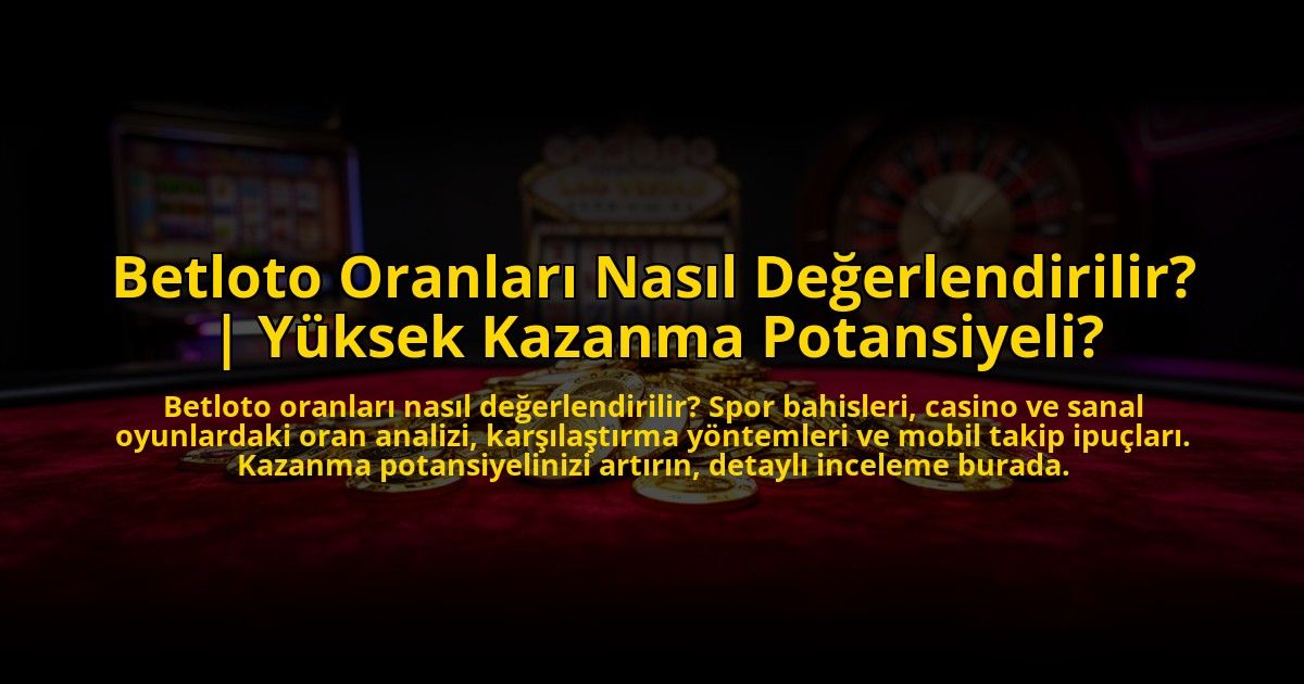 Betloto-Oranlari-Nasil-Degerlendirilir-Yuksek-Kazanma-Potansiyeli-overlay-1772817592.jpg