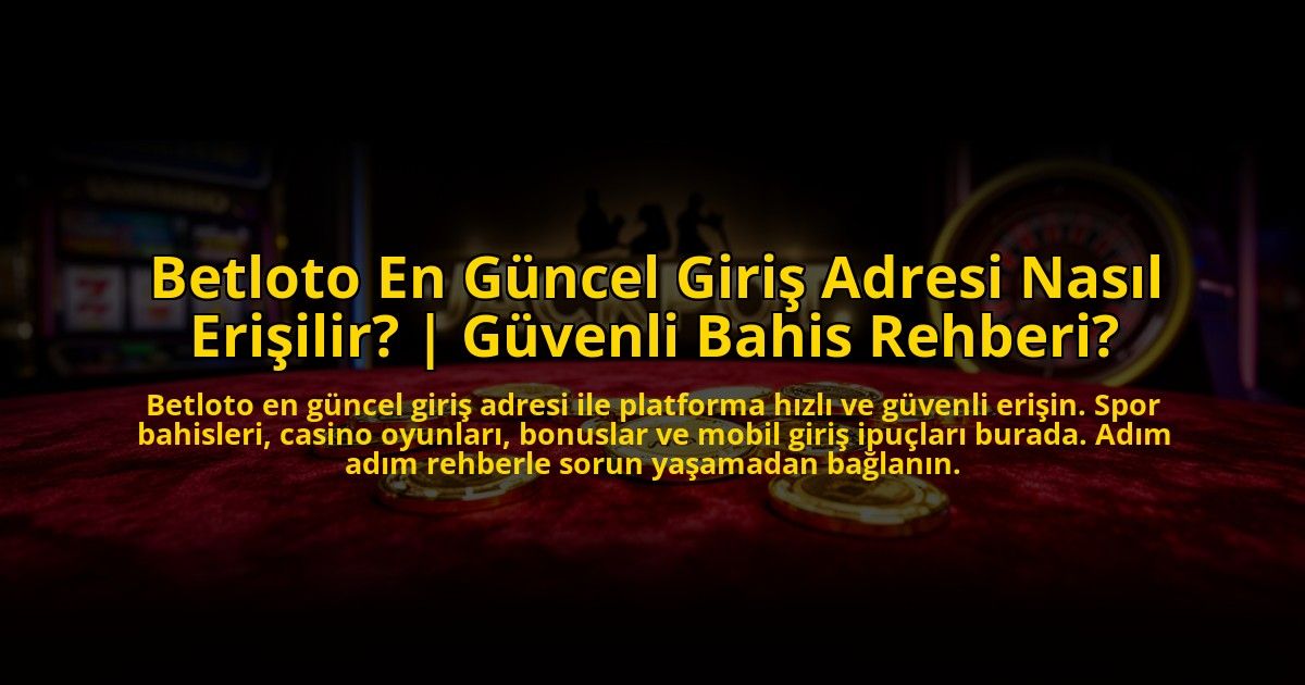 Betloto-En-Guncel-Giris-Adresi-Nasil-Erisilir-Guvenli-Bahis-Rehberi-overlay-1776018588.jpg