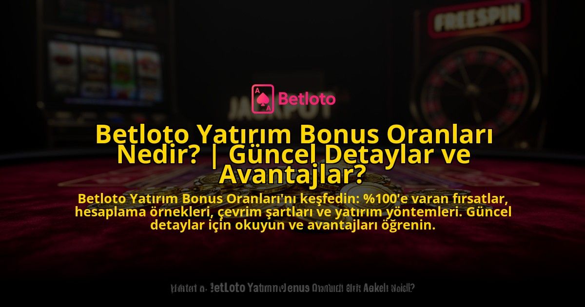 Betloto-Yatirim-Bonus-Oranlari-Nedir-Guncel-Detaylar-ve-Avantajlar-overlay-1776640939.jpg